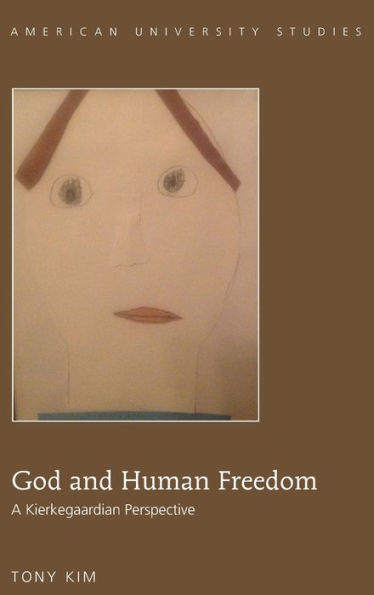 God And Human Freedom: A Kierkegaardian Perspective (American University Studies)