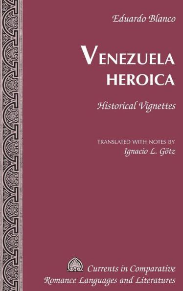 Venezuela Heroica: Historical Vignettes (Currents In Comparative Romance Languages And Literatures)