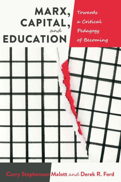Marx, Capital, And Education: Towards A Critical Pedagogy Of Becoming (Education And Struggle)