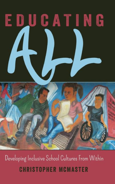 Educating All: Developing Inclusive School Cultures From Within (Inclusion And Teacher Education)