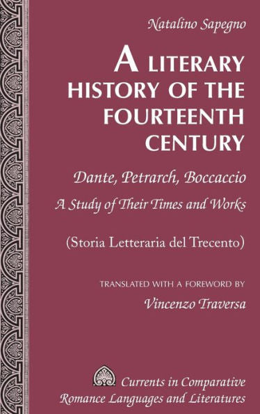 A Literary History Of The Fourteenth Century: Dante, Petrarch, Boccaccio ?A Study Of Their Times And Works ?(Storia Letteraria Del Trecento) ?... Romance Languages And Literatures)