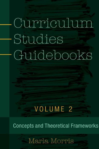 Curriculum Studies Guidebooks: Volume 2- Concepts And Theoretical Frameworks (Counterpoints)