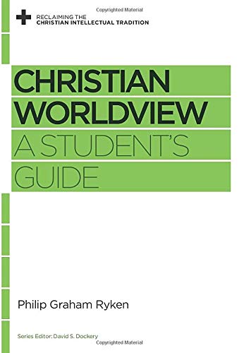Christian Worldview: A Student's Guide (Reclaiming The Christian Intellectual Tradition)