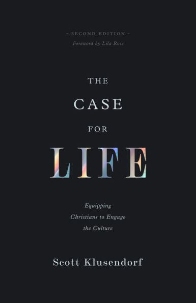 The Case For Life: Equipping Christians To Engage The Culture (Second Edition)