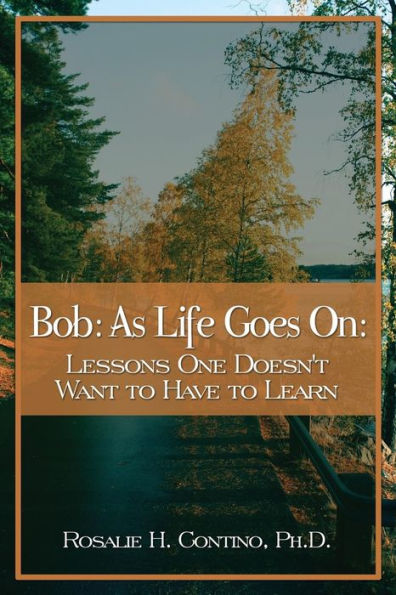 Bob: As Life Goes On: Lessons One Doesn't Want To Have To Learn