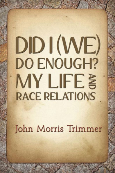 Did I (We) Do Enough? My Life And Race Relations