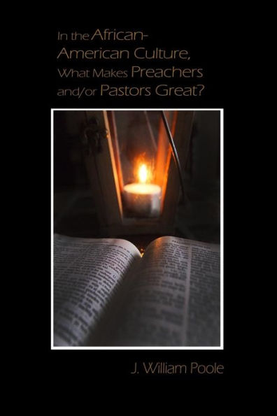 In The African-American Culture, What Makes Preachers And/Or Pastors Great?