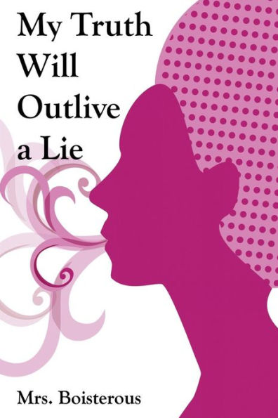 My Truth Will Outlive A Lie