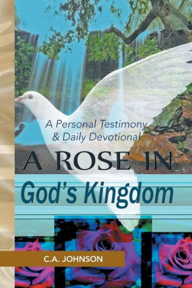 A Rose In God's Kingdom: A Personal Testimony & Daily Devotional