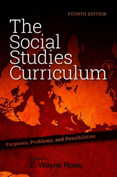 The Social Studies Curriculum, Fourth Edition: Purposes, Problems, And Possibilities