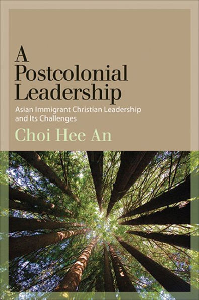A Postcolonial Leadership: Asian Immigrant Christian Leadership And Its Challenges