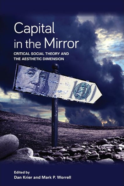 Capital In The Mirror: Critical Social Theory And The Aesthetic Dimension (Suny In New Political Science)