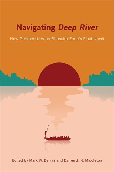 Navigating Deep River: New Perspectives On Shusaku Endo's Final Novel