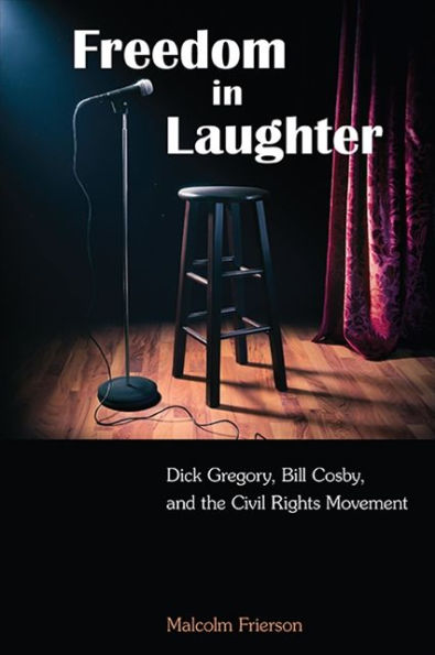 Freedom In Laughter: Dick Gregory, Bill Cosby, And The Civil Rights Movement (Suny Series In African American Studies)