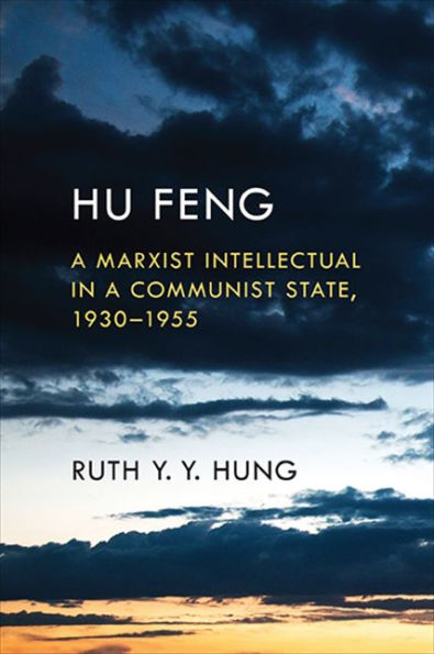 Hu Feng: A Marxist Intellectual In A Communist State, 1930?955 (Suny Series In Global Modernity)