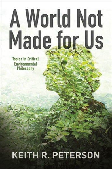 A World Not Made For Us: Topics In Critical Environmental Philosophy (Suny Series In Environmental Philosophy And Ethics)