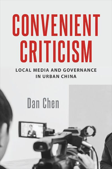 Convenient Criticism: Local Media And Governance In Urban China