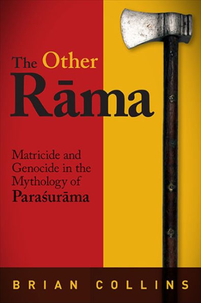 The Other Rama: Matricide And Genocide In The Mythology Of Parasurama (Suny Series In Hindu Studies)