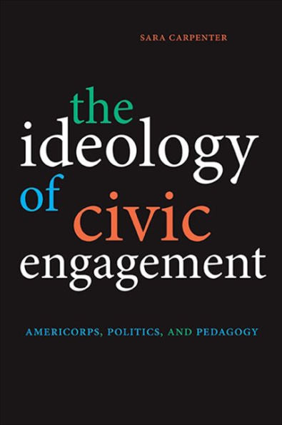 The Ideology Of Civic Engagement: Americorps, Politics, And Pedagogy