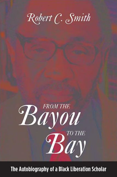 From The Bayou To The Bay: The Autobiography Of A Black Liberation Scholar (Suny Series In African American Studies)