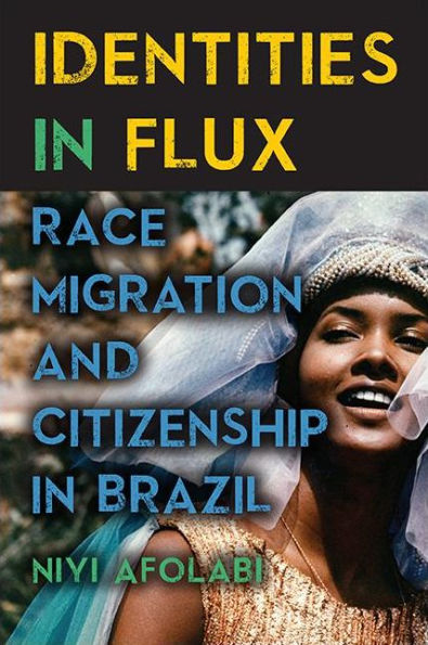 Identities In Flux: Race, Migration, And Citizenship In Brazil (Afro-Latinx Futures)