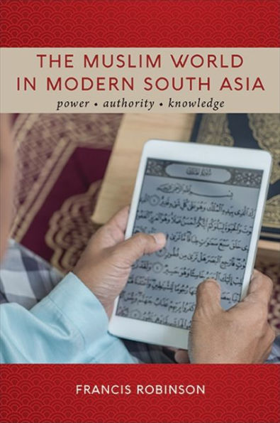 The Muslim World In Modern South Asia: Power, Authority, Knowledge
