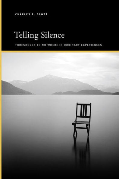 Telling Silence: Thresholds To No Where In Ordinary Experiences (Suny Series, Insinuations: Philosophy, Psychoanalysis, Liter)