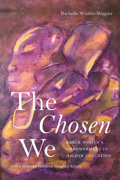 The Chosen We: Black Women's Empowerment In Higher Education (Suny Series, Critical Race Studies In Education)