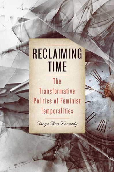 Reclaiming Time: The Transformative Politics Of Feminist Temporalities (Suny Feminist Criticism And Theory)