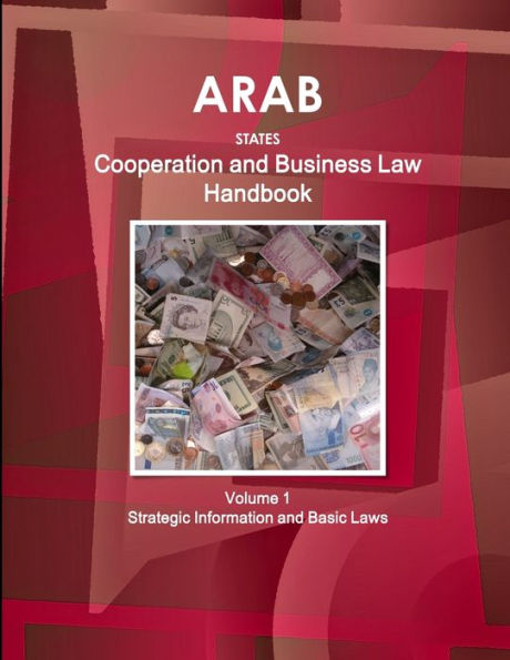 Arab States Cooperation And Business Law Handbook Volume 1 Strategic Information And Basic Laws