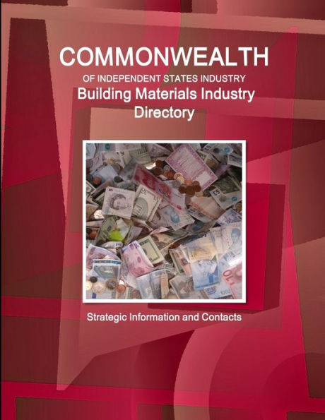 Commonwealth Of Independent States Industry. Building Materials Industry Directory - Strategic Information And Contacts