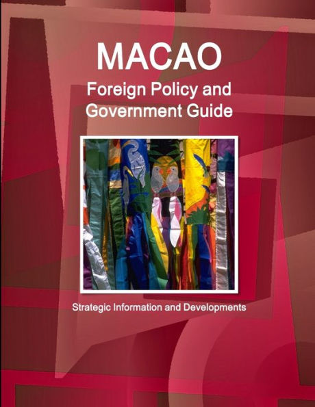 Macao Foreign Policy And Government Guide - Strategic Information And Developments