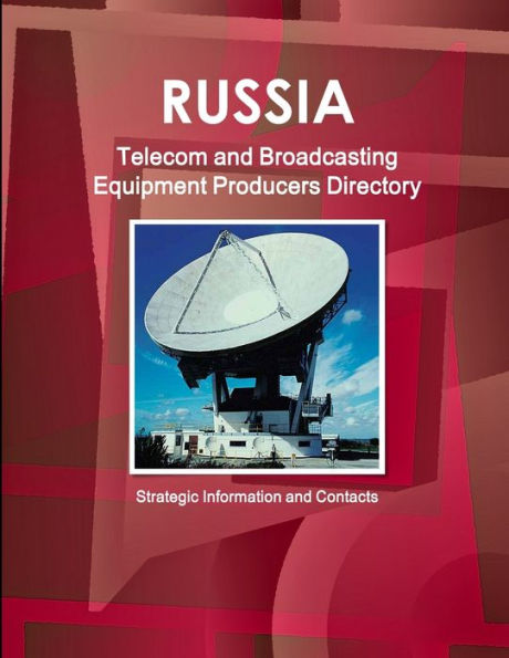 Russia Telecom And Broadcasting Equipment Producers Directory - Strategic Information And Contacts