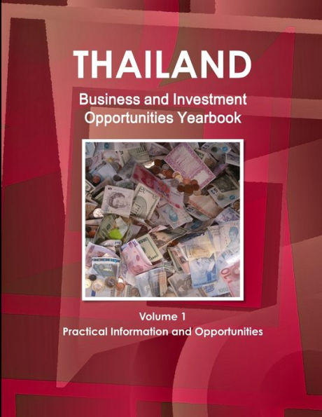 Thailand Business And Investment Opportunities Yearbook Volume 1 Practical Information And Opportunities