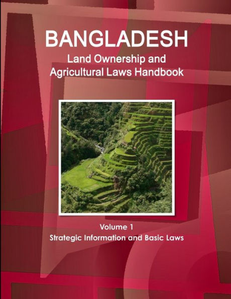 Bangladesh Land Ownership And Agricultural Laws Handbook Volume 1 Strategic Information And Basic Laws (World Business Law Library)
