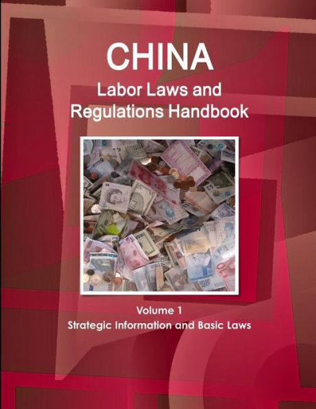 China Labor Laws And Regulations Handbook Volume 1 Strategic Information And Basic Laws (World Business Law Library)