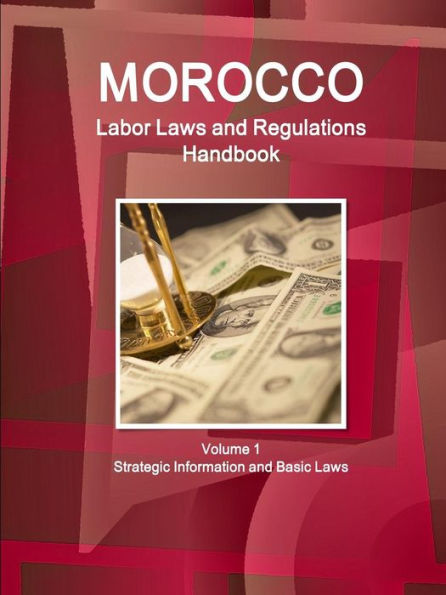 Morocco Labor Laws And Regulations Handbook Volume 1 Strategic Information And Basic Laws (World Business Law Library)