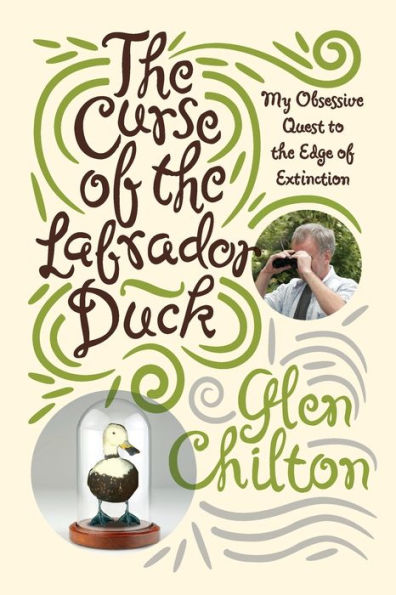 The Curse Of The Labrador Duck: My Obsessive Quest To The Edge Of Extinction