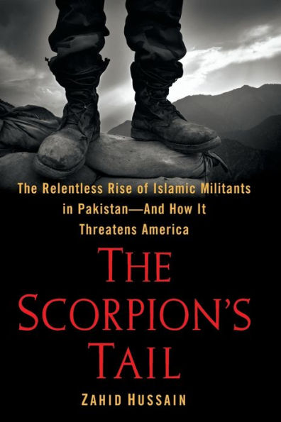 The Scorpion's Tail: The Relentless Rise Of Islamic Militants In Pakistan-And How It Threatens America