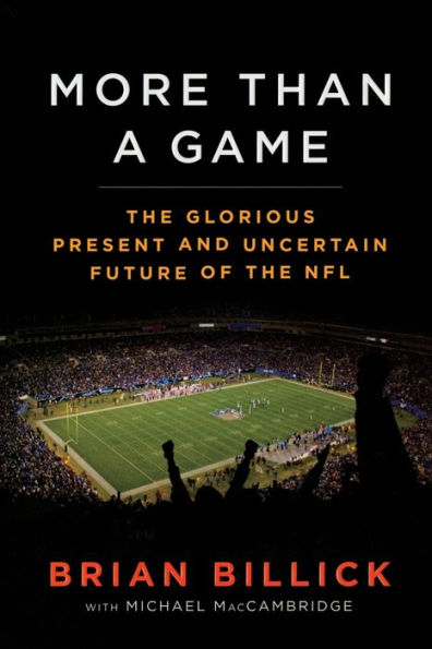 More Than A Game: The Glorious Present--And The Uncertain Future--Of The Nfl
