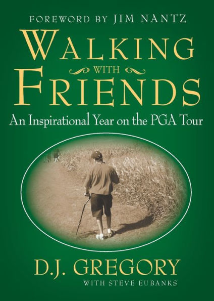 Walking With Friends: An Inspirational Year On The Pga Tour