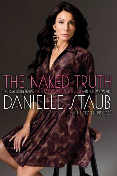 The Naked Truth: The Real Story Behind The Real Housewife Of New Jersey--In Her Own Words