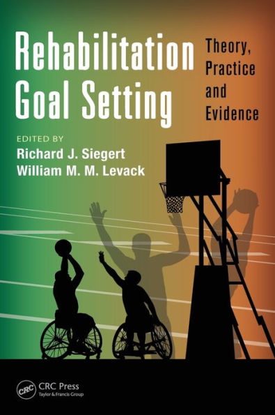 Rehabilitation Goal Setting: Theory, Practice And Evidence (Rehabilitation Science In Practice Series)