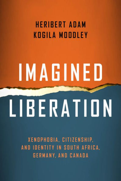Imagined Liberation: Xenophobia, Citizenship, And Identity In South Africa, Germany, And Canada (Politics History & Social Chan)