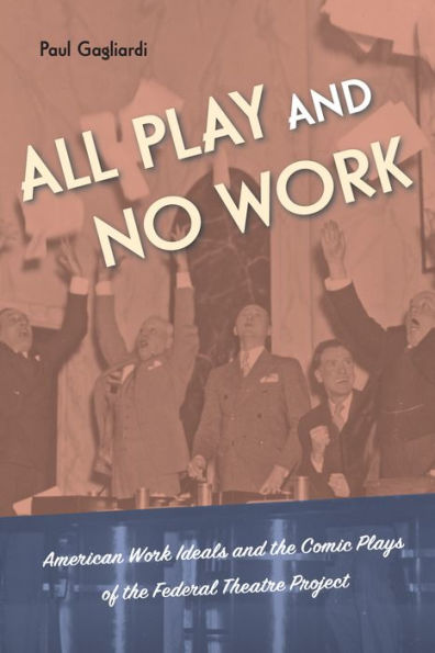 All Play And No Work: American Work Ideals And The Comic Plays Of The Federal Theatre Project