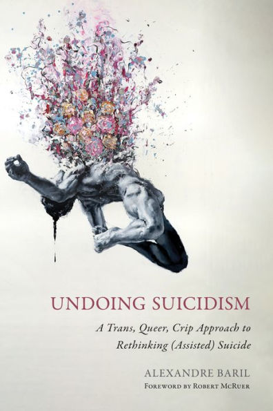 Undoing Suicidism: A Trans, Queer, Crip Approach To Rethinking (Assisted) Suicide