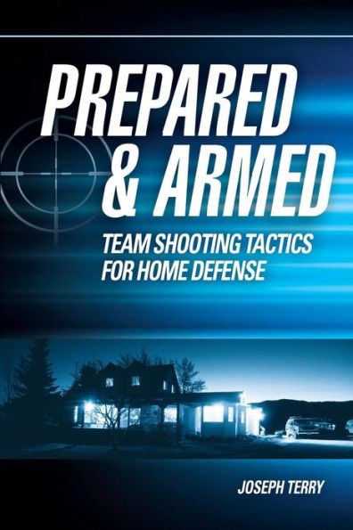 Prepared And Armed: Team Shooting Tactics For Home Defense
