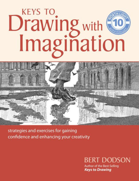Keys To Drawing With Imagination: Strategies And Exercises For Gaining Confidence And Enhancing Your Creativity