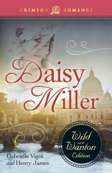 Daisy Miller: The Wild And Wanton Edition: The Wild And Wanton Edition (Crimson Romance)