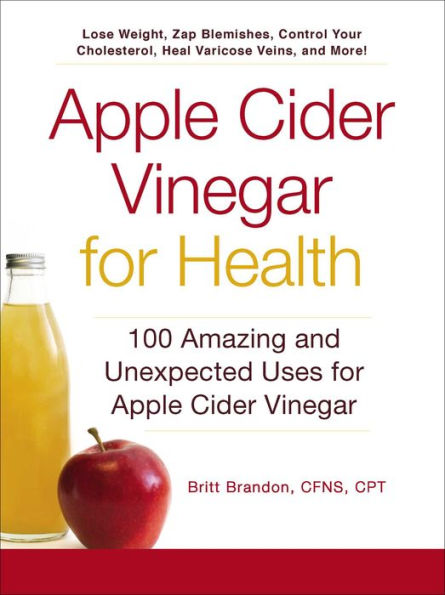 Apple Cider Vinegar For Health: 100 Amazing And Unexpected Uses For Apple Cider Vinegar (For Health Series)